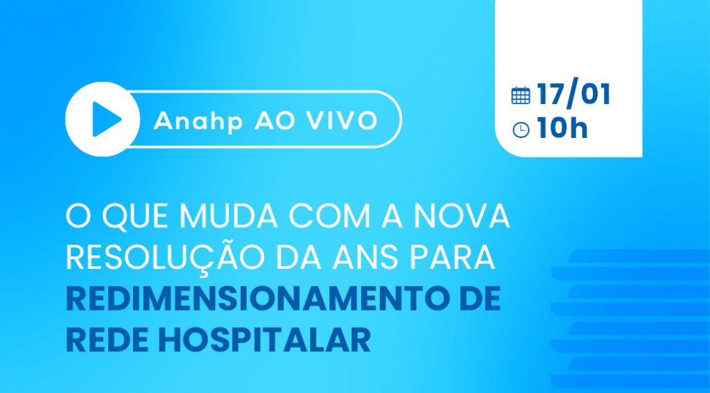 Anahp Ao Vivo: O que muda com a nova resolução da ANS para redimensionamento de rede hospitalar